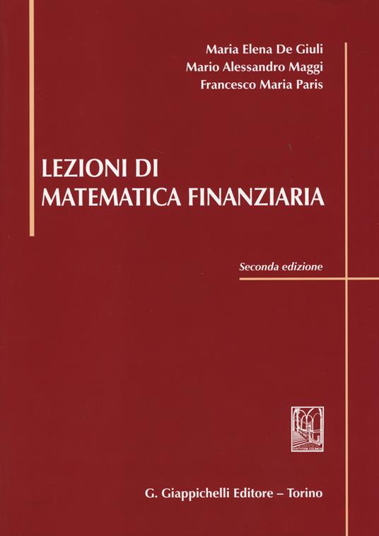 Lezioni di matematica finanziaria - M. Elena De Giuli,Mario A. Maggi,Francesco M. Paris - copertina