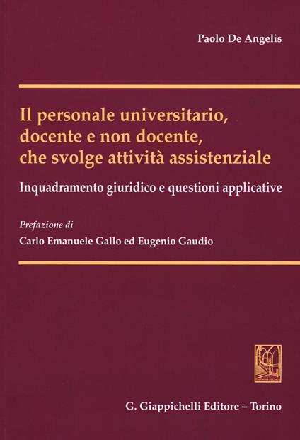 Il personale universitario, docente e non docente, che svolge attività assistenziale. Inquadramento giuridico e questioni applicative - Paolo De Angelis - copertina