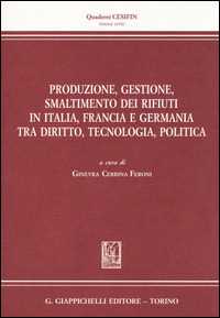 Produzione, gestione, smaltimento dei rifiuti in Italia, Francia e Germania tra diritto, tecnologia, politica