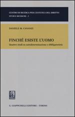 Finché esiste l'uomo. Quattro studi su autodeterminazione e obbligatorietà