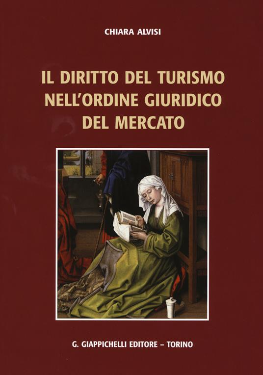 Il diritto del turismo nell'ordine giuridico del mercato - Chiara Alvisi - copertina