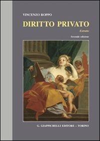 Diritto privato. Estratto. I diritti sulle cose, le obbligazioni, il contratto, i contratti, la responsabilità extracontrattuale, impresa e consumatori - Vincenzo Roppo - copertina