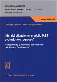 I fini del bilancio nel modello IASB. Evoluzione o regresso? Analisi critica e confronto con la realtà dell'Europa Continentale - Giuseppe Sannino,Paolo Tartaglia Polcini - copertina