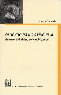 Obligatio est iuris vinculum... Lineamenti di diritto delle obbligazioni - Alessio Zaccaria - copertina