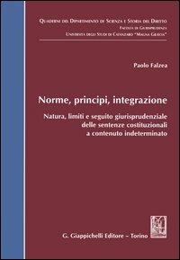 Norme, principi, integrazione. Natura, limiti e seguito giurisprudenziale delle sentenze costituzionali a contenuto indeterminato - Paolo Falzea - copertina