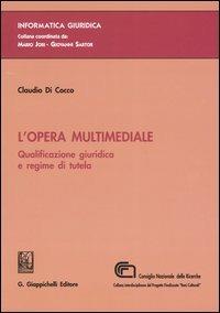 L'opera multimediale. Qualificazione giuridica e regime di tutela - Claudio Di Cocco - copertina