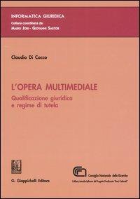 L' opera multimediale. Qualificazione giuridica e regime di tutela - Claudio Di Cocco - copertina