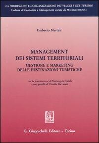 Management dei sistemi territoriali. Gestione e marketing delle destinazioni turistiche - Umberto Martini - copertina