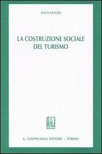 La costruzione sociale del turismo - Luca Savoja - copertina