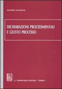 Dichiarazioni procedimentali e giusto processo - Antonio Scaglione - copertina