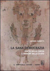La sana democrazia. Verità della Chiesa e principi dello Stato - Luciano Zannotti - copertina