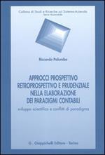 Approcci prospettivo retrospettivo e prudenziale nella elaborazione dei paradigmi contabili. Sviluppo scientifico e conflitti di paradigma