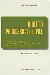 Diritto processuale civile. Vol. 4: L'esecuzione forzata. I procedimenti speciali non cognitori. Procedimenti cautelari. Giurisdizione volontaria. - Crisanto Mandrioli - copertina