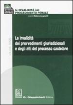 Le invalidità nel procedimento penale. Vol. 3: Le invalidità dei provvedimenti giurisdizionali e degli atti del processo cautelare.