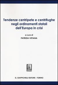 Tendenze centripete e centrifughe negli ordinamenti statali dell'Europa in crisi - copertina