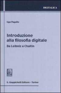 Introduzione alla filosofia digitale. Da Leibniz a Chaitin - Ugo Pagallo - copertina
