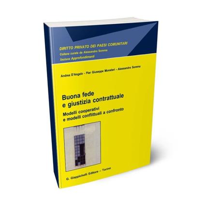 Buona fede e giustizia contrattuale. Modelli cooperativi e modelli conflittuali a confronto - Andrea D'Angelo,Pier Giuseppe Monateri,Alessandro Somma - copertina