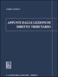 Appunti dalle lezioni di diritto tributario - Andrea Fedele - copertina