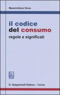 Il codice del consumo. Regole e significati - Massimiliano Dona - copertina