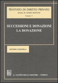 Trattato di diritto privato. Vol. 5: Successioni e donazioni. La donazione - Antonino Cataudella - copertina