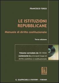 Le istituzioni repubblicane. Manuale di diritto costituzionale. Con CD-ROM - Francesco Teresi - copertina