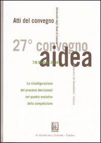 La riconfigurazione dei processi decisionali nel quadro evolutivo della competizione. Atti del 27° Convegno AIDEA (Catania, 7-8 ottobre 2004) - copertina