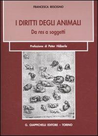 I diritti degli animali. Da res a soggetti - Francesca Rescigno - copertina