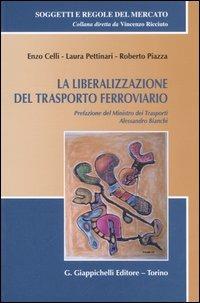 La liberalizzazione del trasporto ferroviario. Con CD-ROM - Enzo Celli,Laura Pettinari,Roberto Piazza - copertina