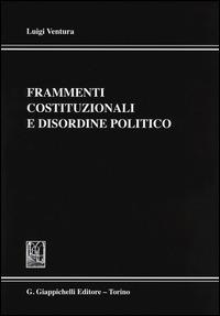 Frammenti costituzionali e disordine politico - Luigi Ventura - copertina