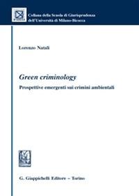 Green criminology. Prospettive emergenti sui crimini ambientali - Lorenzo Natali - copertina