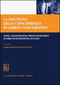 La disciplina della concorrenza in ambito assicurativo. Intese, concentrazioni, private enforcement, scambio di informazioni, esclusive - copertina