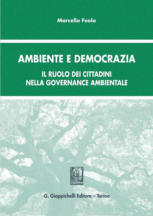 Ambiente e democrazia. Il ruolo dei cittadini nella governance ambientale - Marcello Feola - copertina