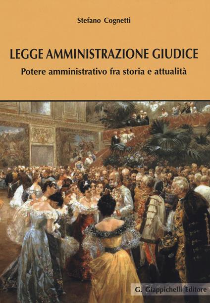 Legge amministrazione giudice. Potere amministrativo fra storia e attualità - Stefano Cognetti - copertina