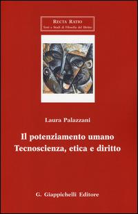 Il potenziamento umano. Tecnoscienza, etica e diritto - Laura Palazzani - copertina
