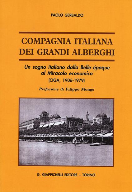 Compagnia italiana dei grandi alberghi. Un sogno italiano dalla Belle époque al Miracolo economico (CIGA, 1906-1979) - Paolo Gerbaldo - copertina