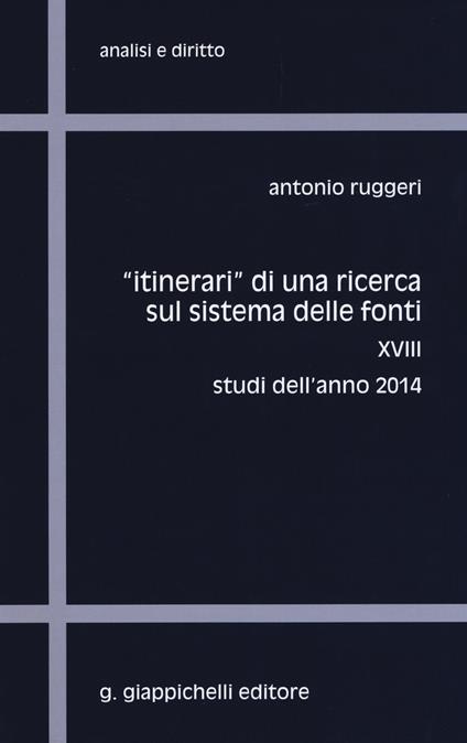«Itinerari» di una ricerca sul sistema delle fonti. Vol. 18: Studi dell'anno 2014. - Antonio Ruggeri - copertina