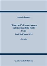 «Itinerari» di una ricerca sul sistema delle fonti. Vol. 18: Studi dell'anno 2014. Estratto