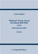 «Itinerari» di una ricerca sul sistema delle fonti. Vol. 18: Studi dell'anno 2014. Estratto.