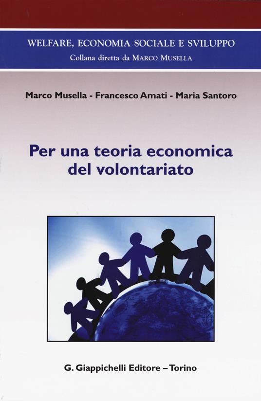 Per una teoria economica del volontariato - Marco Musella,Francesco Amati,Maria Santoro - copertina