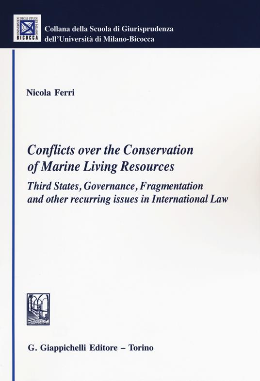 Conflicts over the conservation of marine living resources. Third states, governance, fragmentation and other recurring issues in international law - Nicola Ferri - copertina