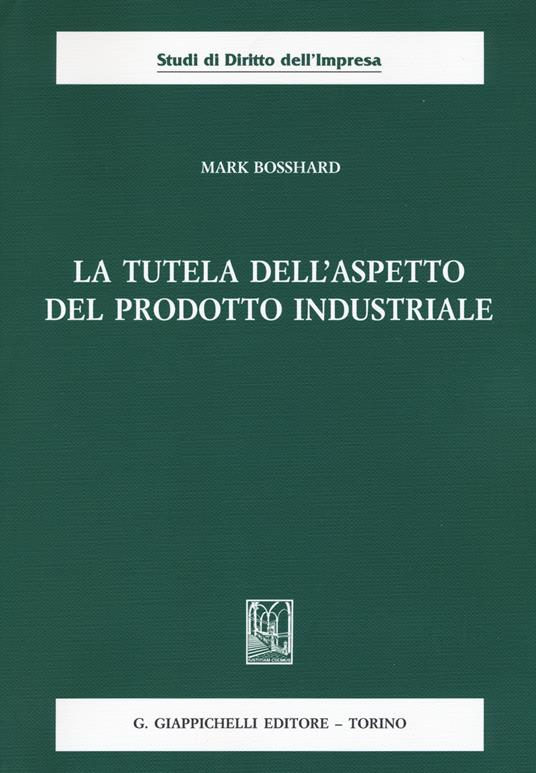 La tutela dell'aspetto del prodotto industriale - Mark Bosshard - copertina