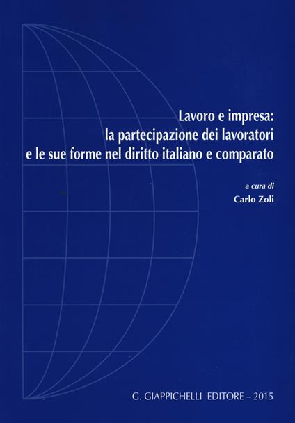 Lavoro e impresa: la partecipazione dei lavoratori e le sue forme nel diritto italiano e comparato - copertina