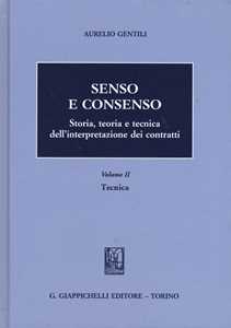 Senso e consenso. Storia, teoria e tecnica dell'interpretazione dei contratti. Vol. 2: Tecnica