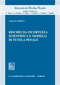 Rischio da incertezza scientifica e modelli di tutela penale - Amalia Orsina - copertina