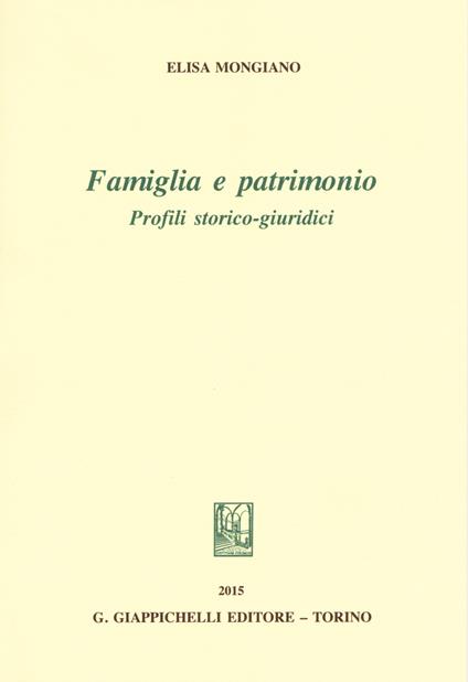 Famiglia e patrimonio. Profili storico-giuridici - Elisa Mongiano - copertina