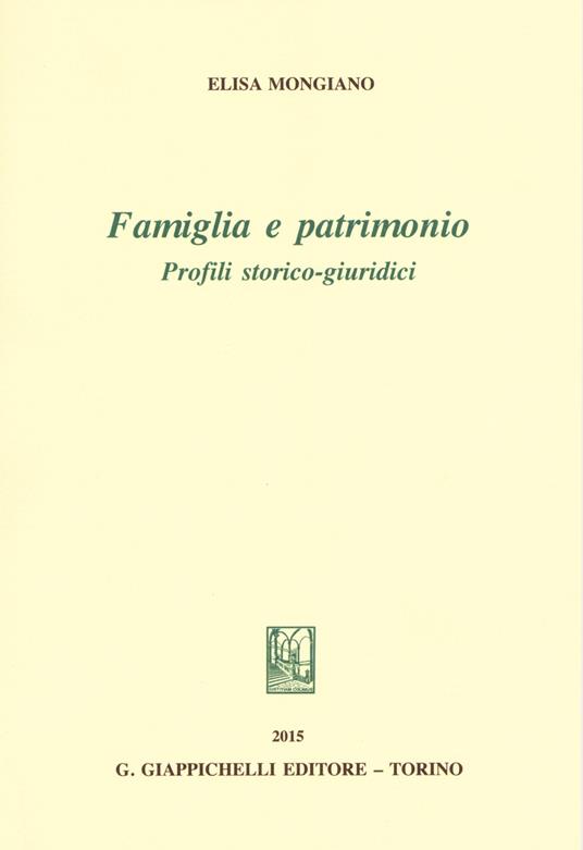 Famiglia e patrimonio. Profili storico-giuridici - Elisa Mongiano - copertina