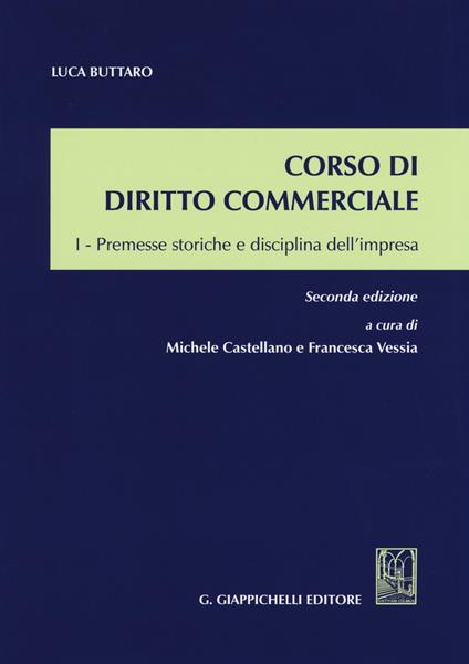 Corso di diritto commerciale. Vol. 1: Premesse storiche e disciplina dell'impresa - Luca Buttaro,Michele Castellano,Francesca Vessia - copertina