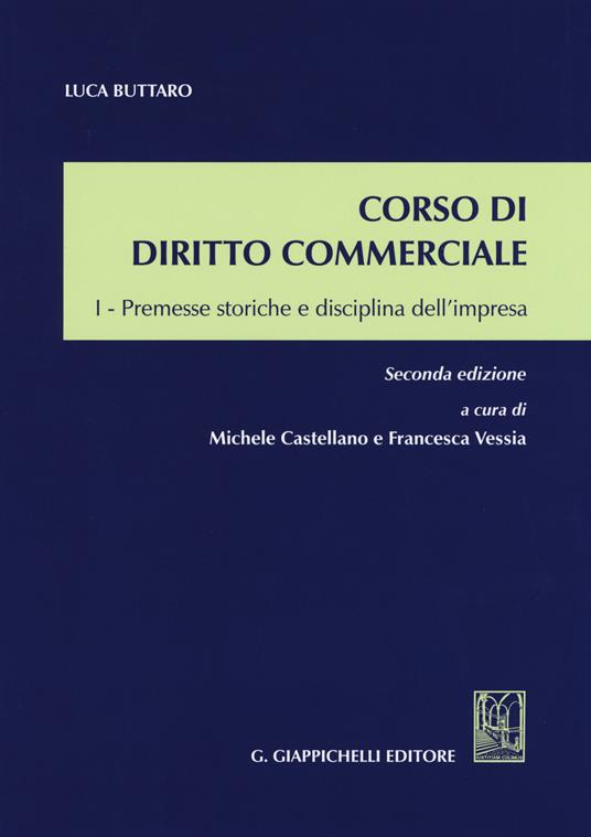 Corso di diritto commerciale. Vol. 1: Premesse storiche e disciplina dell'impresa - Luca Buttaro,Michele Castellano,Francesca Vessia - copertina