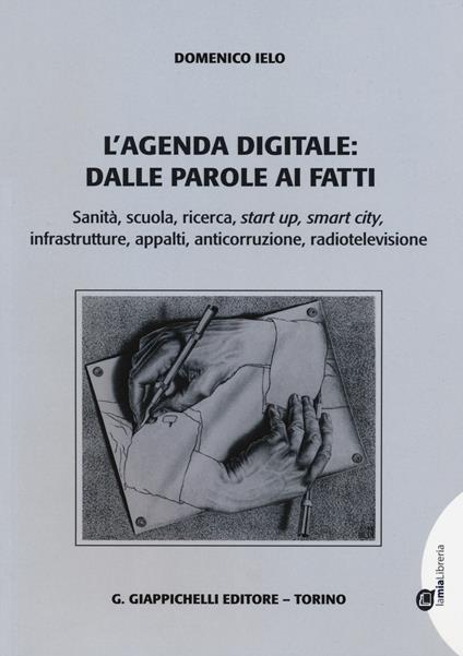 L'agenda digitale: dalle parole ai fatti. Sanità, scuola, ricerca, start up, smart city, infrastrutture, appalti, anticorruzione, radiotelevisione - Domenico Ielo - copertina