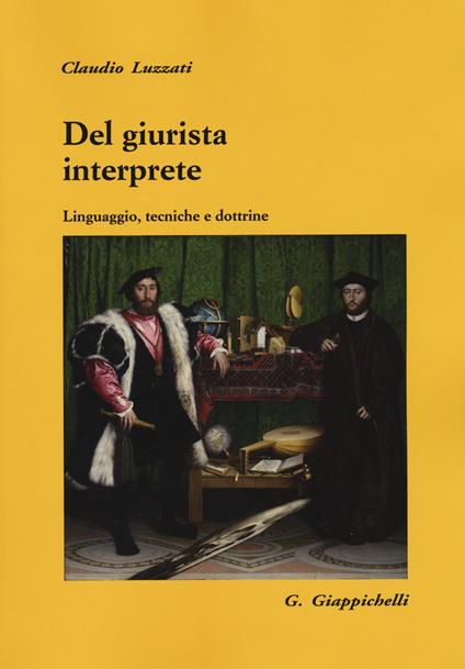 Del giurista interprete. Linguaggio, tecniche e dottrine - Claudio Luzzati - copertina
